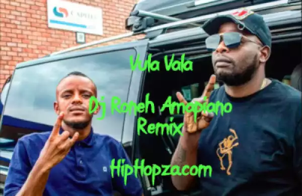 DJ Maphorisa X Kabza De Small - Vula Vala Ft. Nokwazi & Vigro Deep (Dj Roneh Remix)